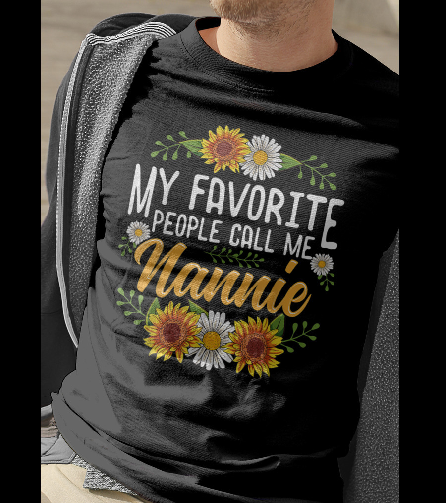 My Favorite People Call Me Nannie Sunflower And Daisy Floral T-Shirt