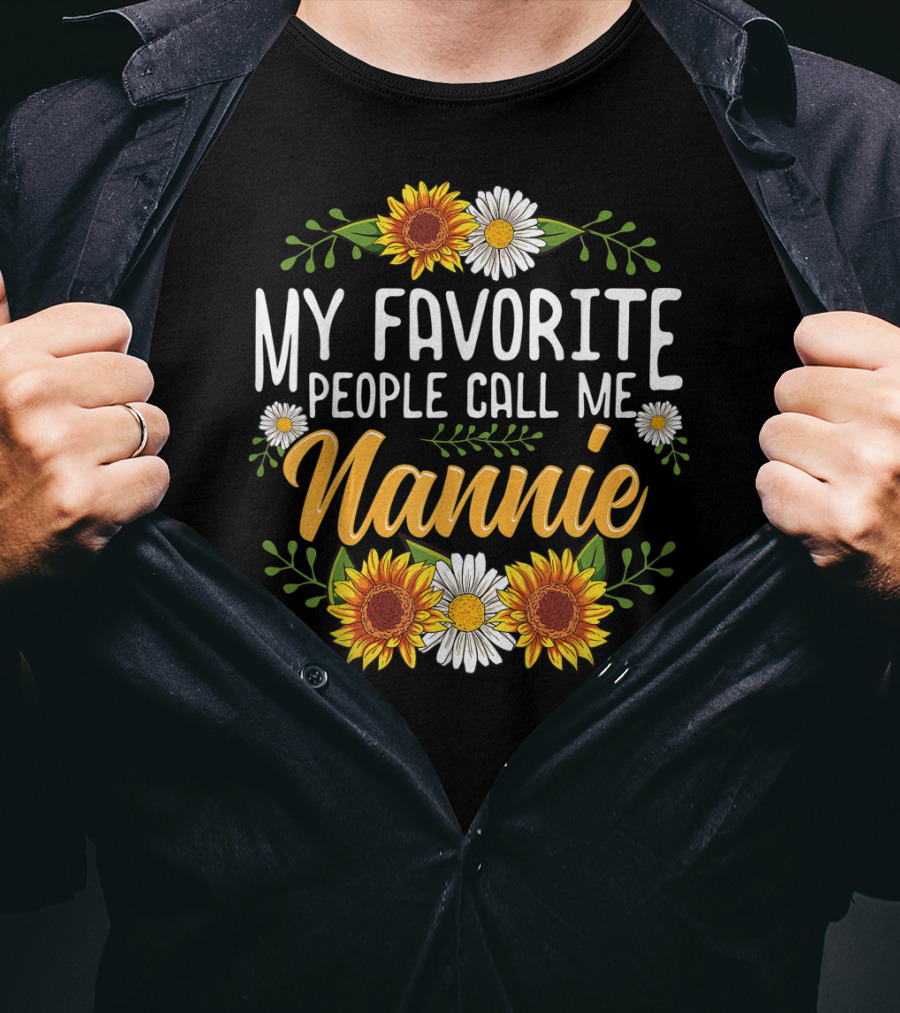 My Favorite People Call Me Nannie Sunflower And Daisy Floral T-Shirt