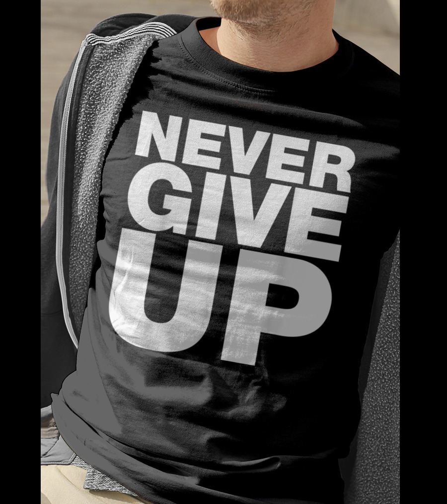 Never Give Up Bold Motivation T-Shirt