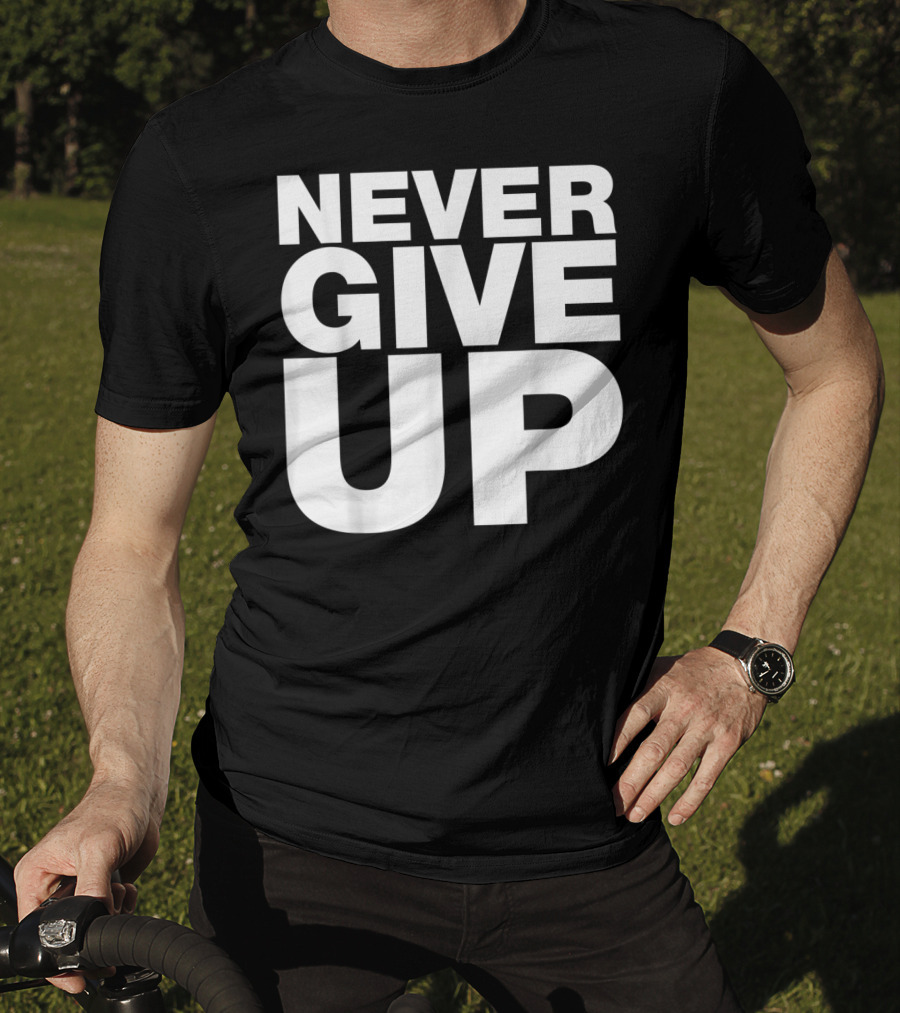 Never Give Up Bold Motivation T-Shirt