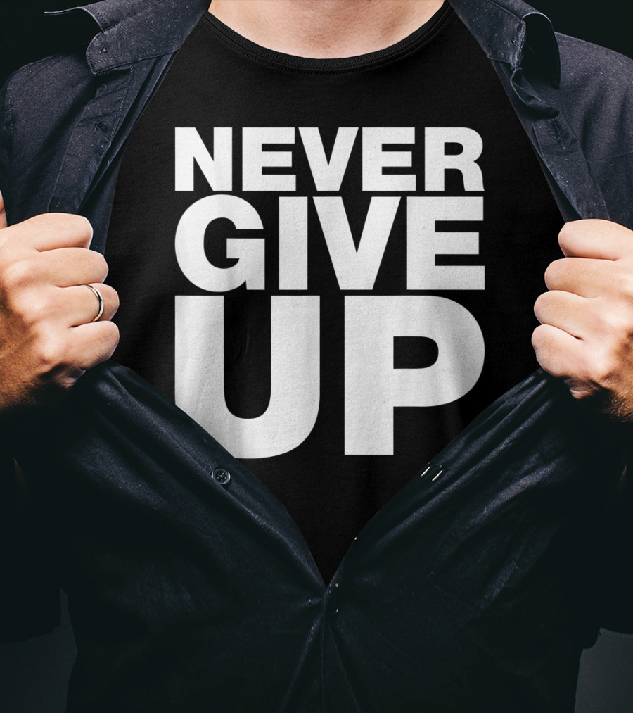 Never Give Up Bold Motivation T-Shirt