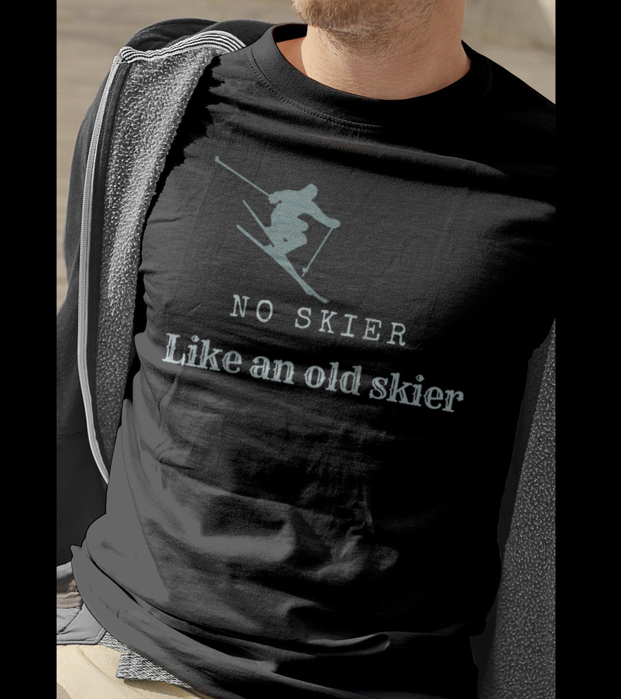 No Skier Like An Old Skier Skiing Jumper T-Shirt