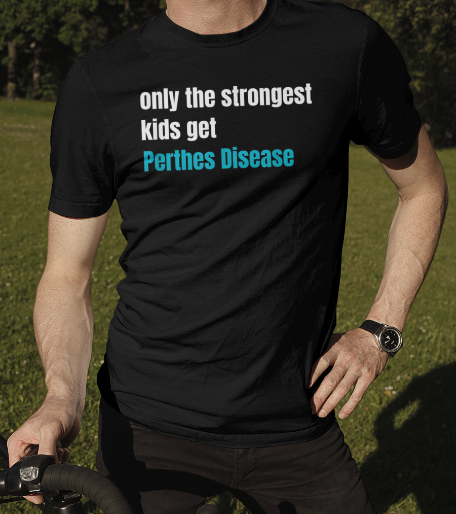 Only The Strongest Kids Get Perthes Disease T-Shirt