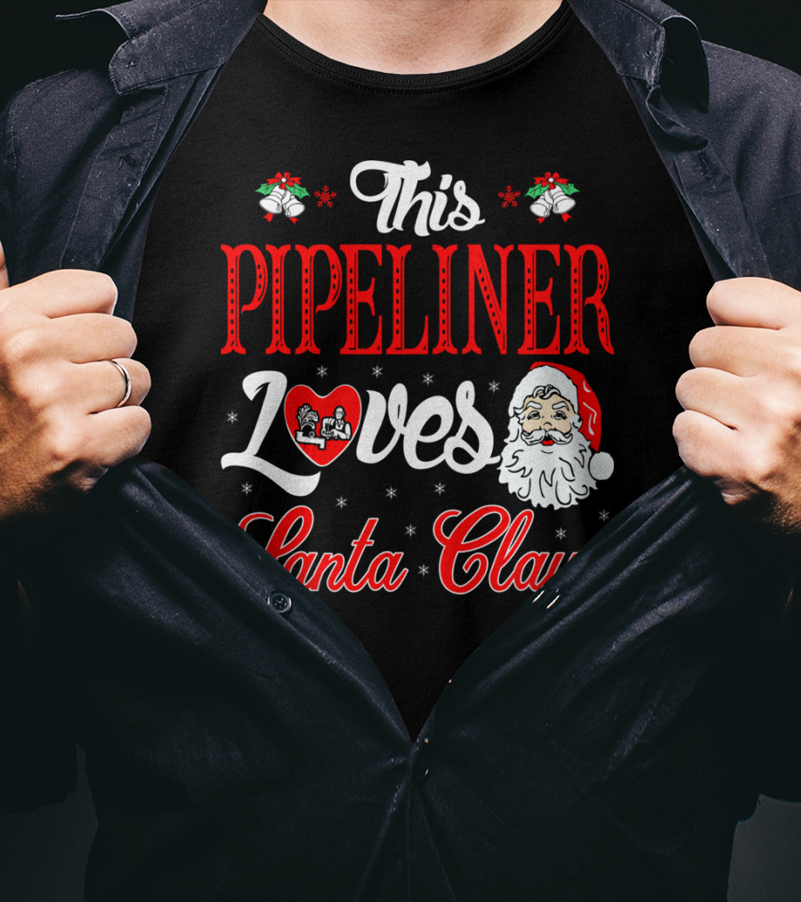 This Pipeliner Loves Santa Claus T-Shirt