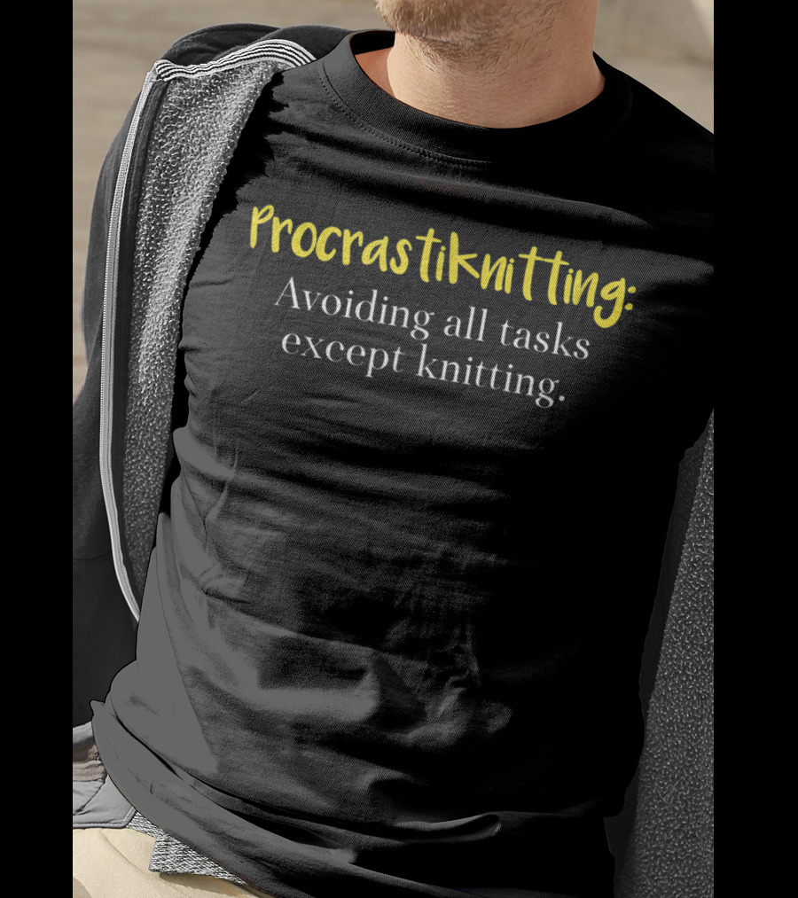 Procrastiknitting: Avoiding All Tasks Except Knitting Funny Knitting Lover Gag T-Shirt
