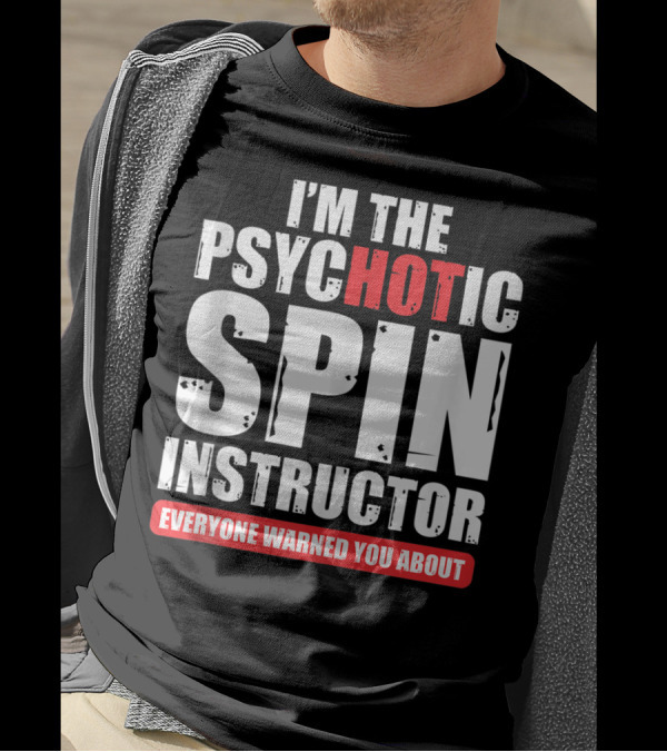 I'M THE PSYCHOTIC SPIN INSTRUCTOR EVERYONE WARNED YOU ABOUT T-Shirt