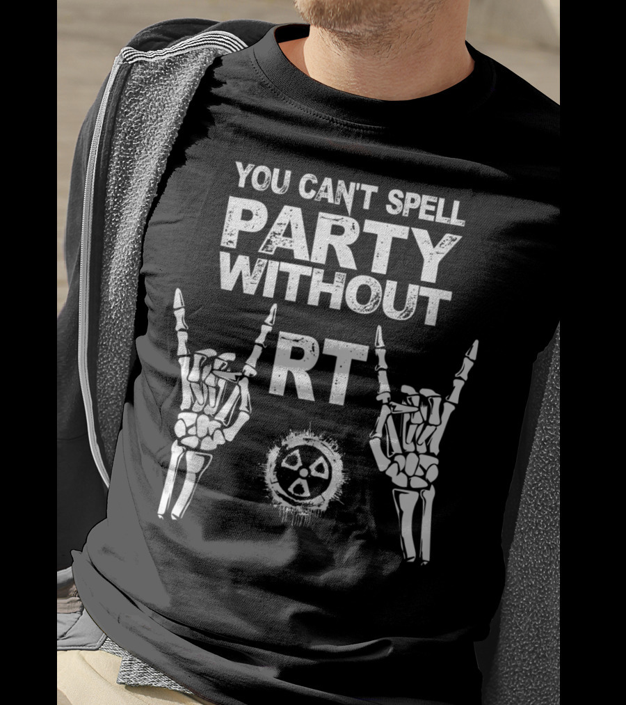 You Can't Spell Party Without RT Radiology Technologist Xray Graduation Party T-Shirt