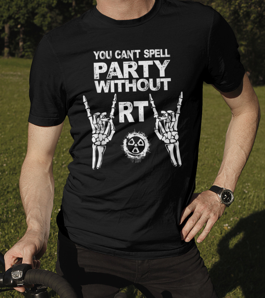 You Can't Spell Party Without RT Radiology Technologist Xray Graduation Party T-Shirt