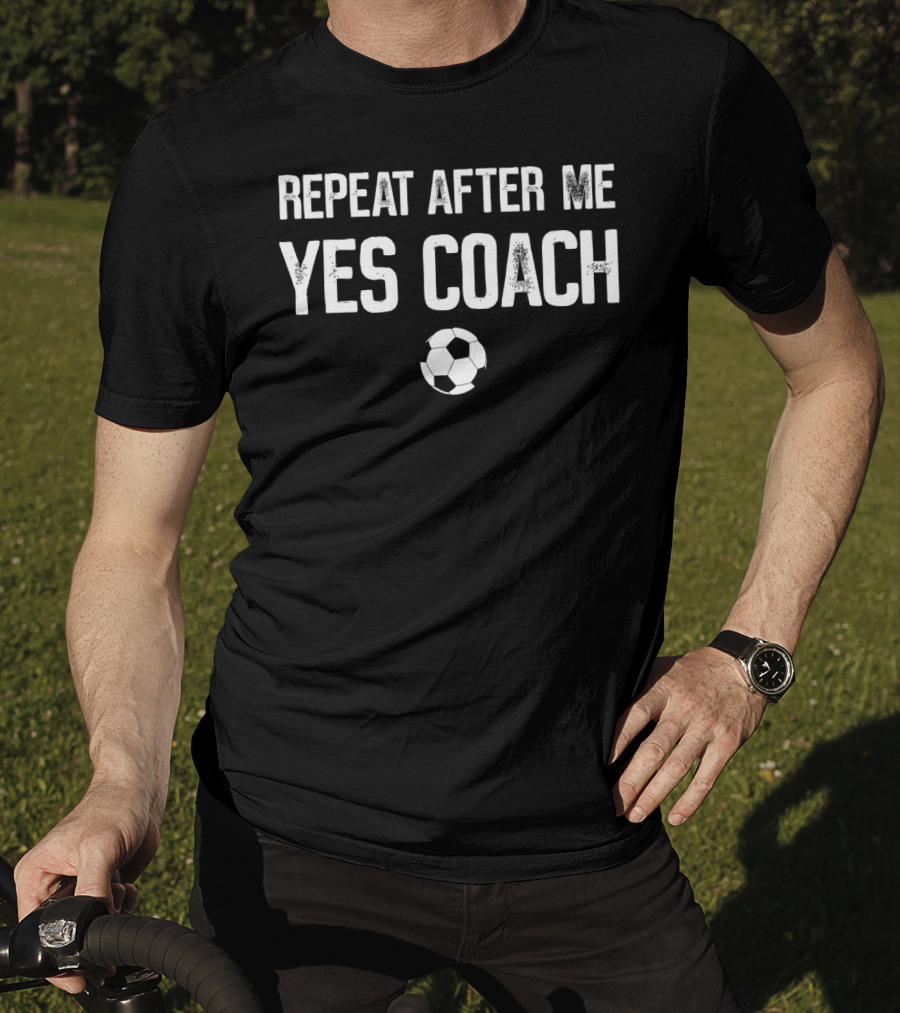 REPEAT AFTER ME YES COACH Soccer Ball T-Shirt