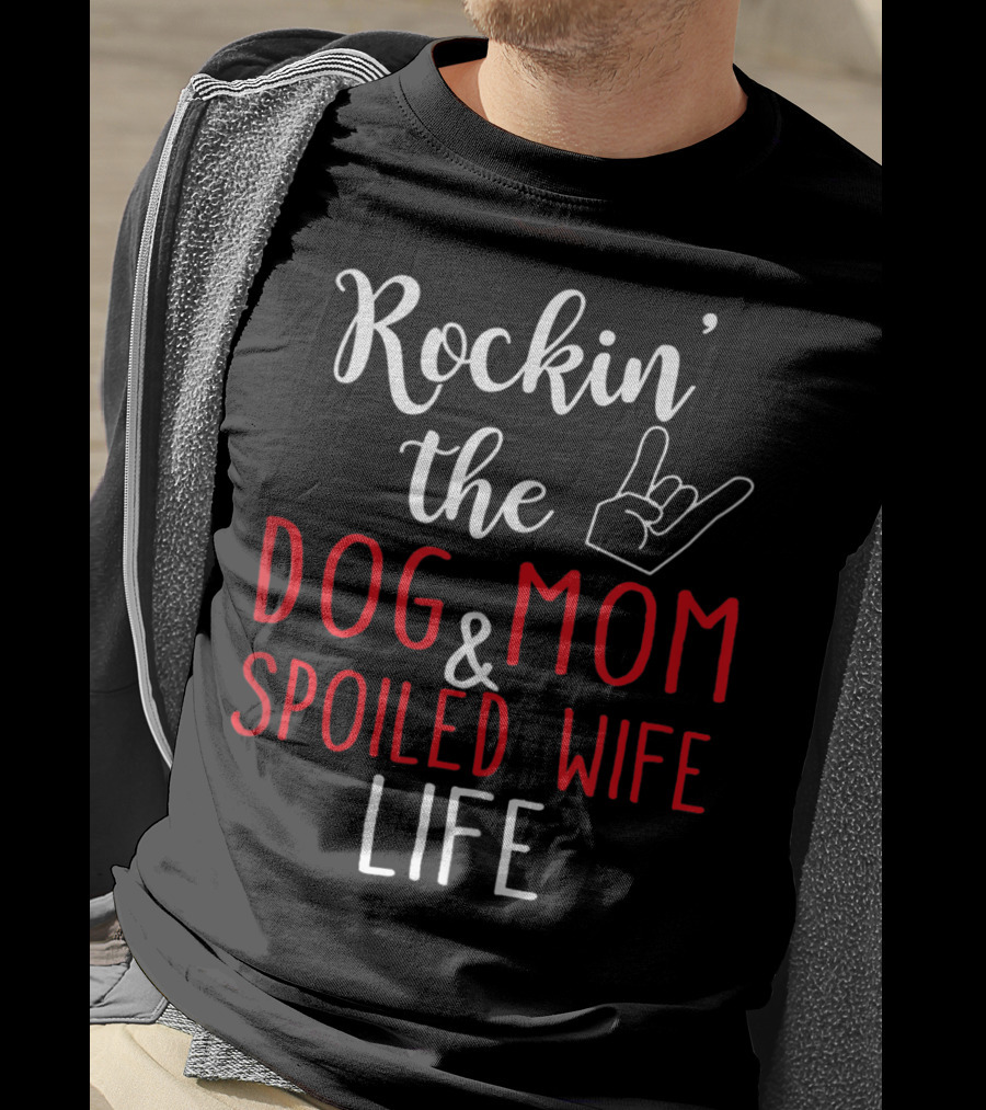 Rockin' The Dog Mom And Spoiled Wife Life Hand Sign T-Shirt