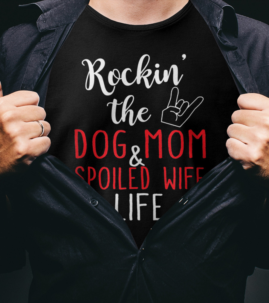 Rockin' The Dog Mom And Spoiled Wife Life Hand Sign T-Shirt