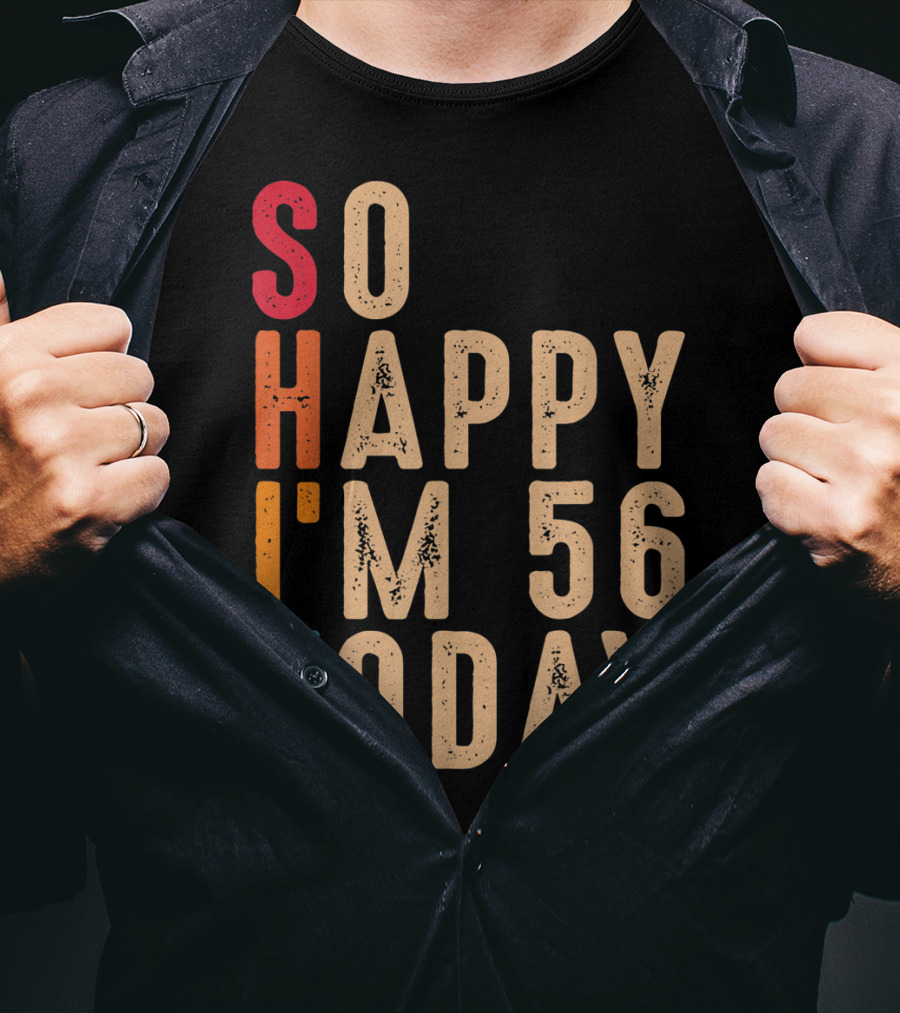 So Happy I'm 56 Today Birthday Celebration Humor T-Shirt