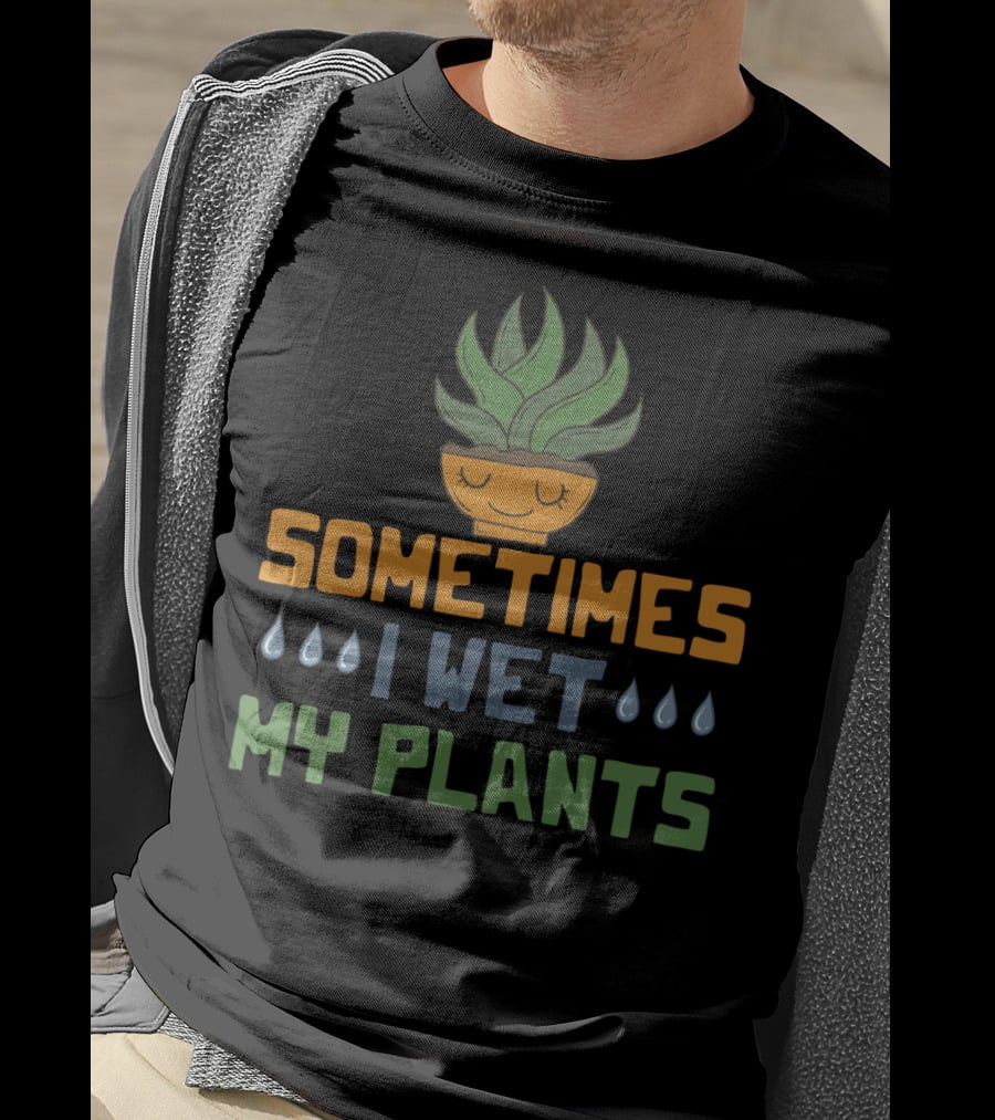 Sometimes I Wet My Plants Vegetarian I Love Plant Pot T-Shirt