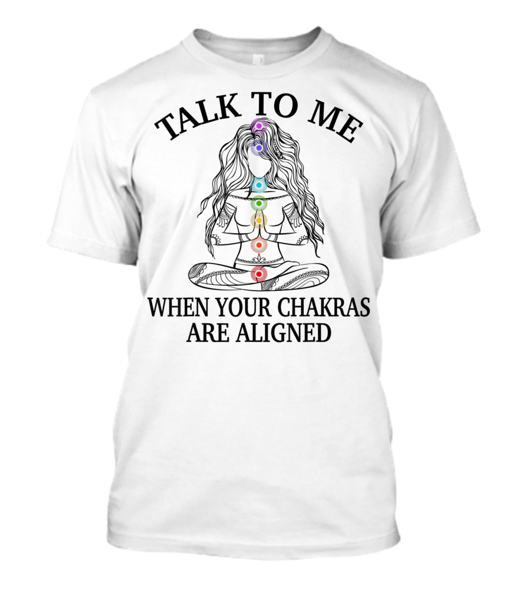 Talk To Me When Your Chakras Are Aligned Yoga Chakra Meditation Alignment T-Shirt