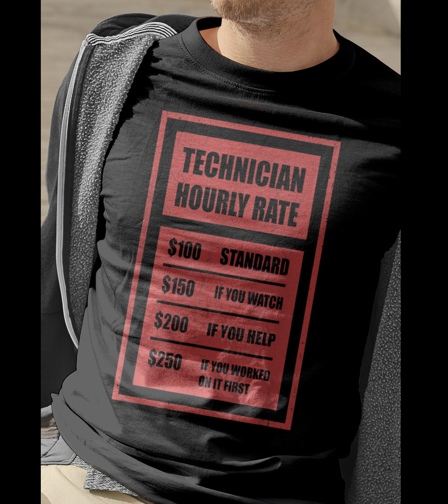 Technician Hourly Rate Standard If You Watch Help Worked On It First T-Shirt
