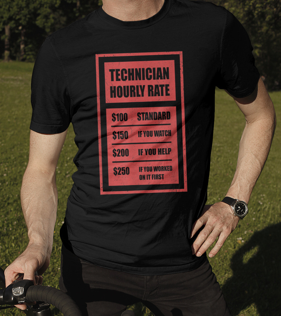 Technician Hourly Rate Standard If You Watch Help Worked On It First T-Shirt