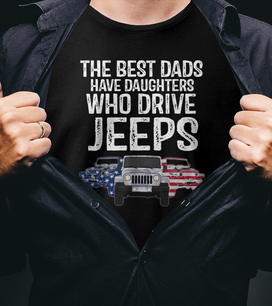 The Best Dads Have Daughters Who Drive Jeps American Flag Jeep T-Shirt