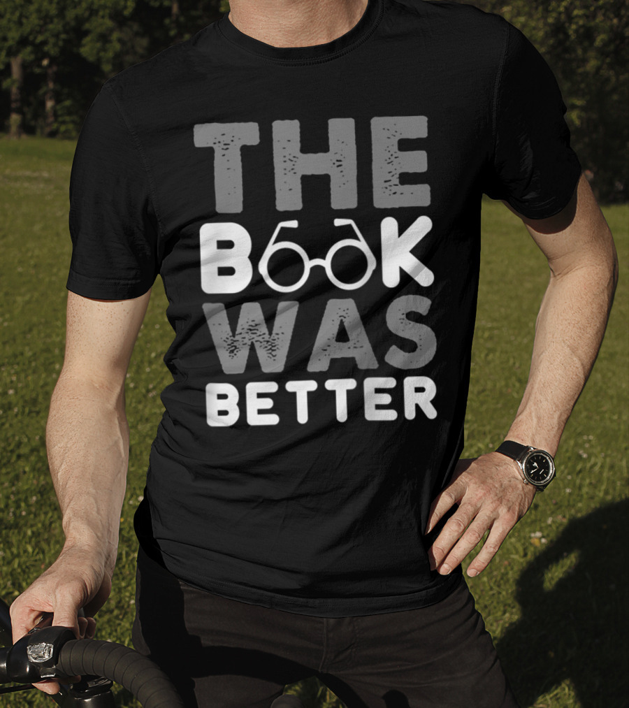 The Book Was Better Bookworm Glasses Text T-Shirt