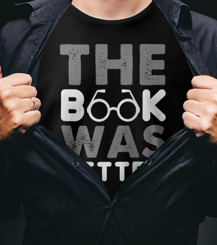 The Book Was Better Bookworm Glasses Text T-Shirt
