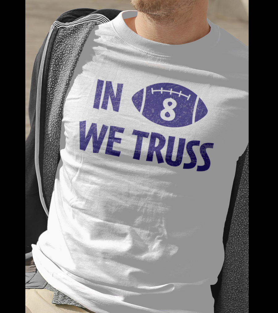 In 8 We Truss Baltimore Football T-Shirt