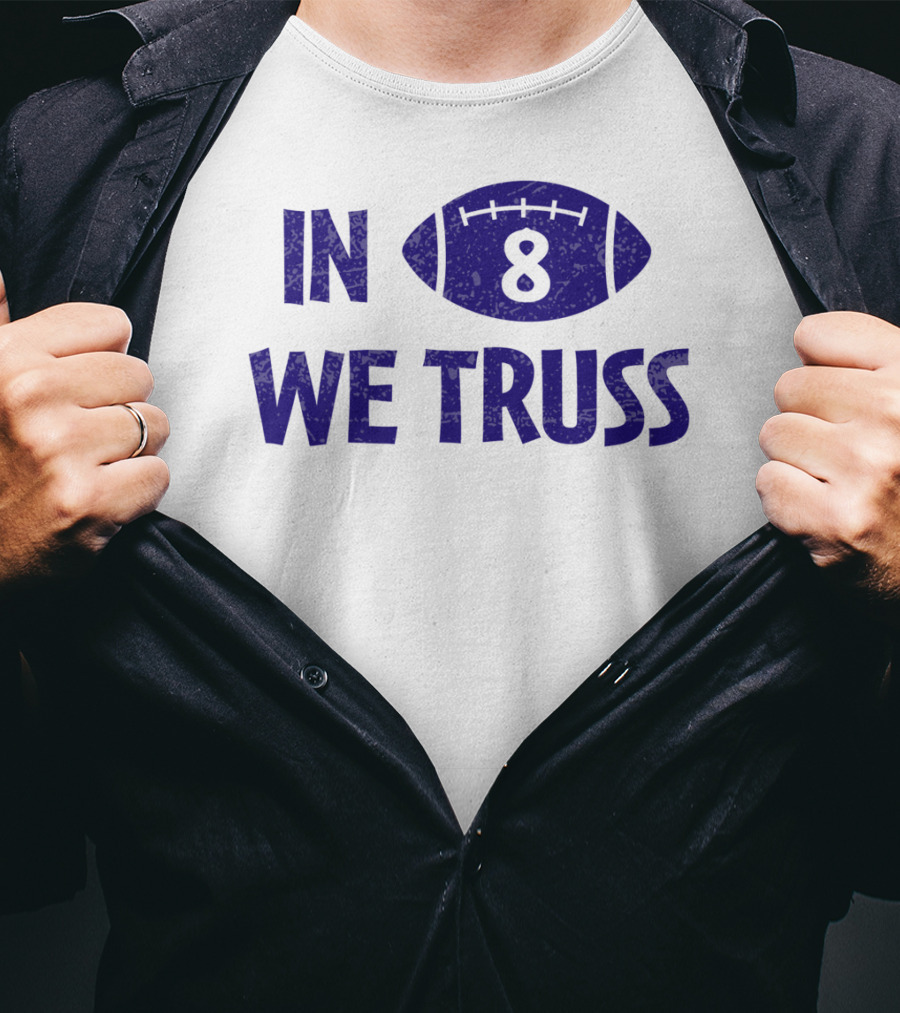 In 8 We Truss Baltimore Football T-Shirt