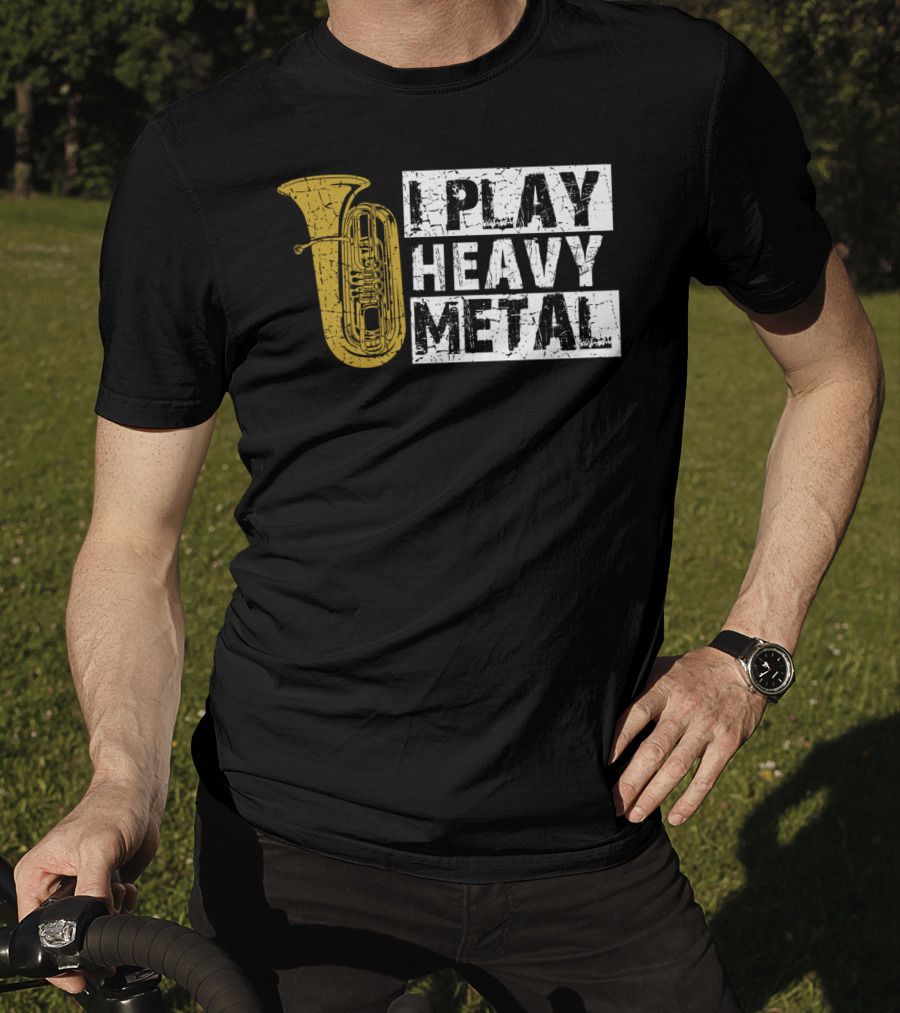Tuba I Play Heavy Metal T-Shirt