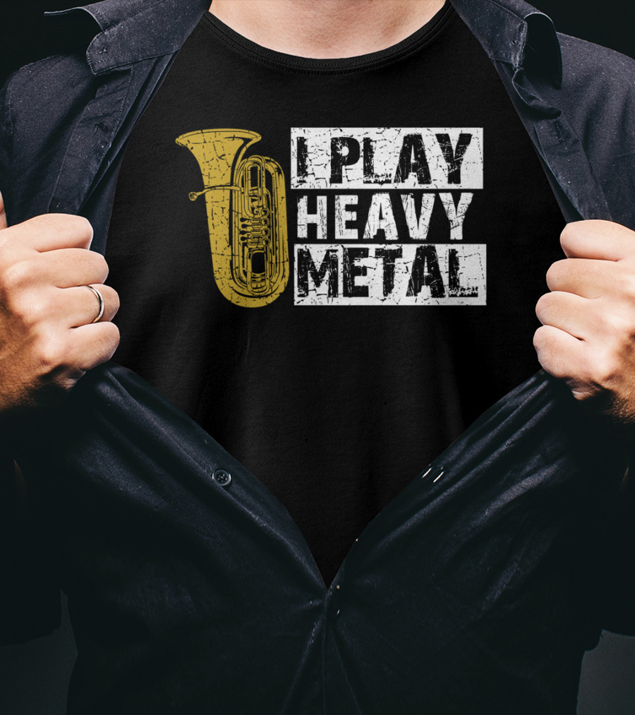 Tuba I Play Heavy Metal T-Shirt