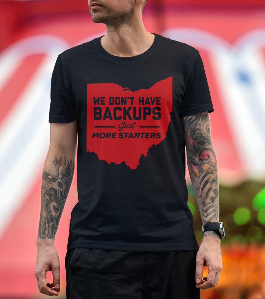 We Don't Have Backups Just More Starters Ohio Map T-Shirt