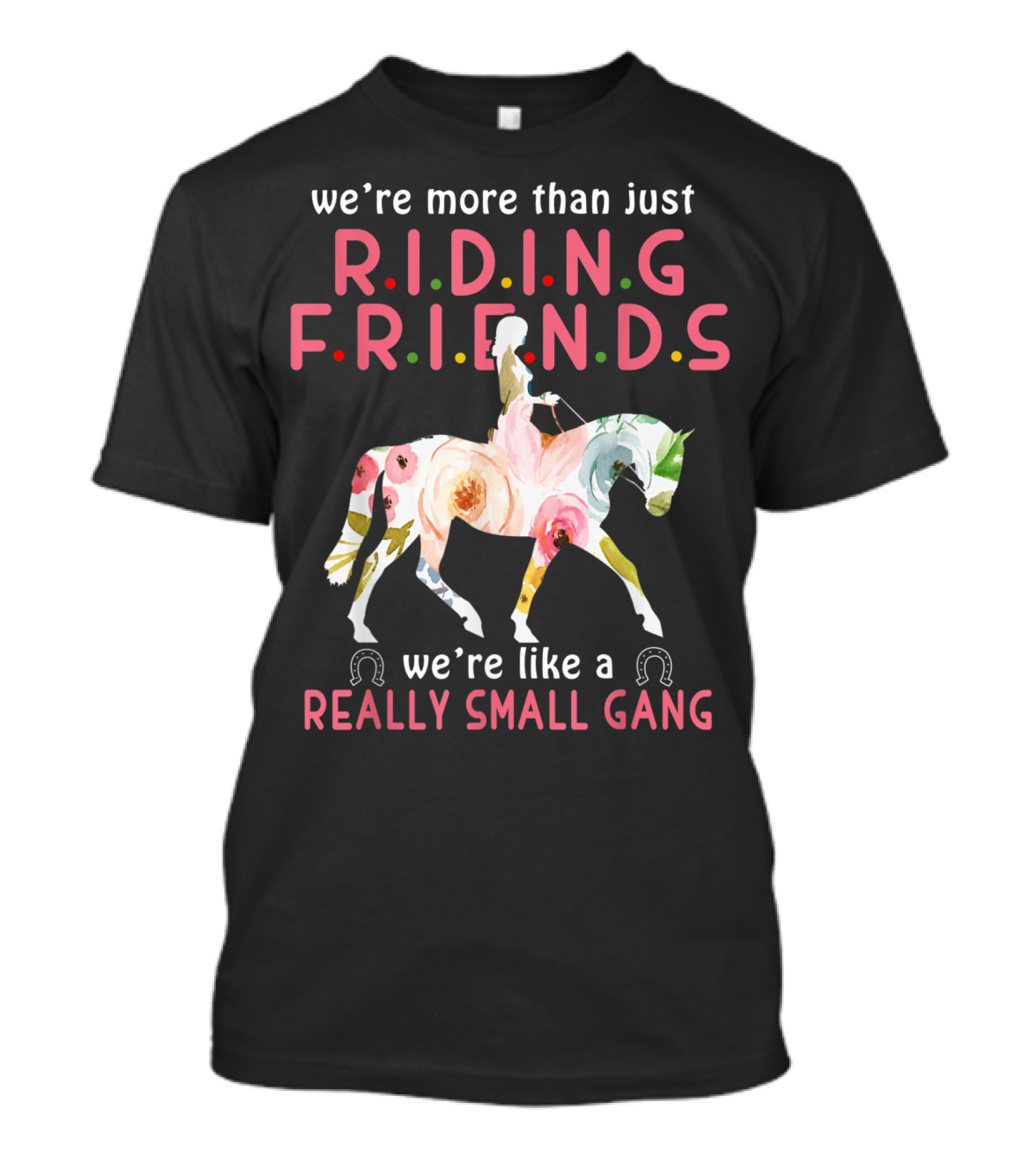 We're More Than Just Riding Friends We're Like A Really Small Gang T-Shirt