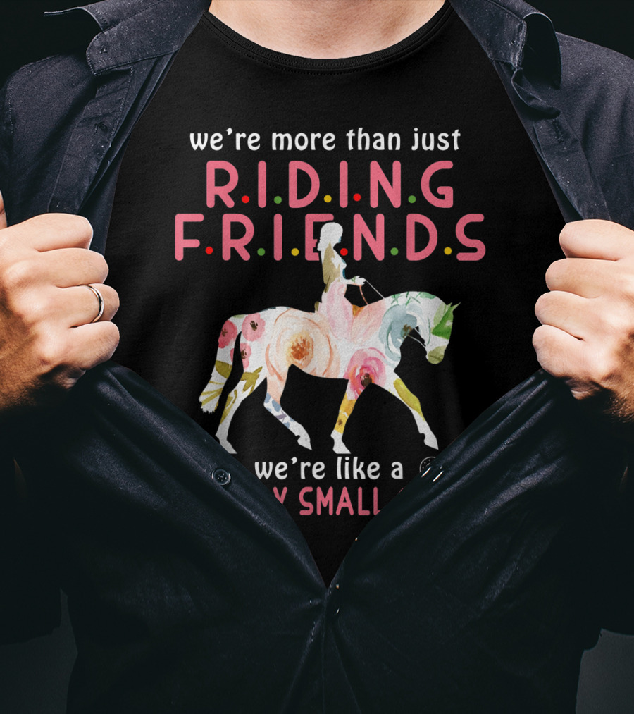 We're More Than Just Riding Friends We're Like A Really Small Gang T-Shirt