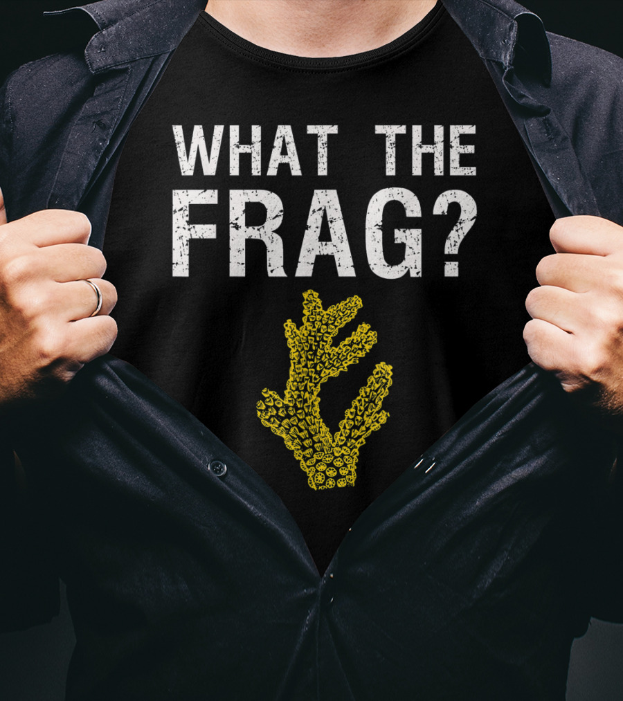 What The Frag Funny Saltwater Aquarium Coral T-Shirt