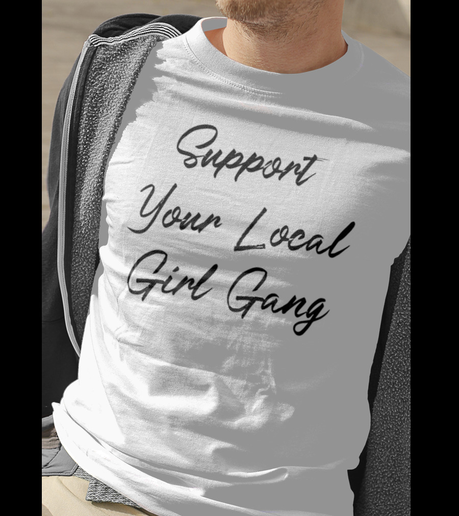Support Your Local Girl Gang Women Feminist T-Shirt