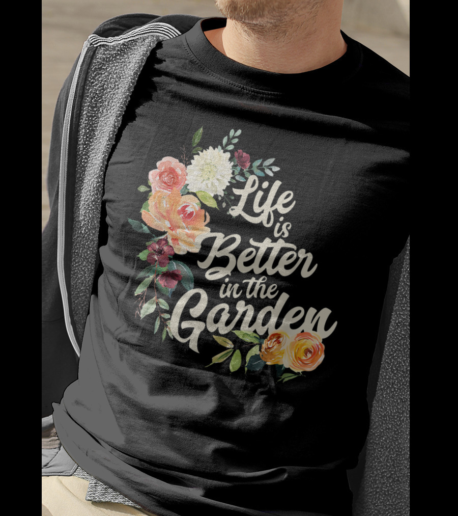 Life Is Better In The Garden Floral T-Shirt