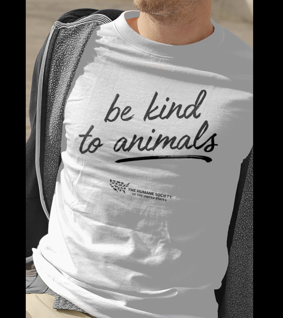 Be Kind To Animals The Humane Society Of The United States T-Shirt