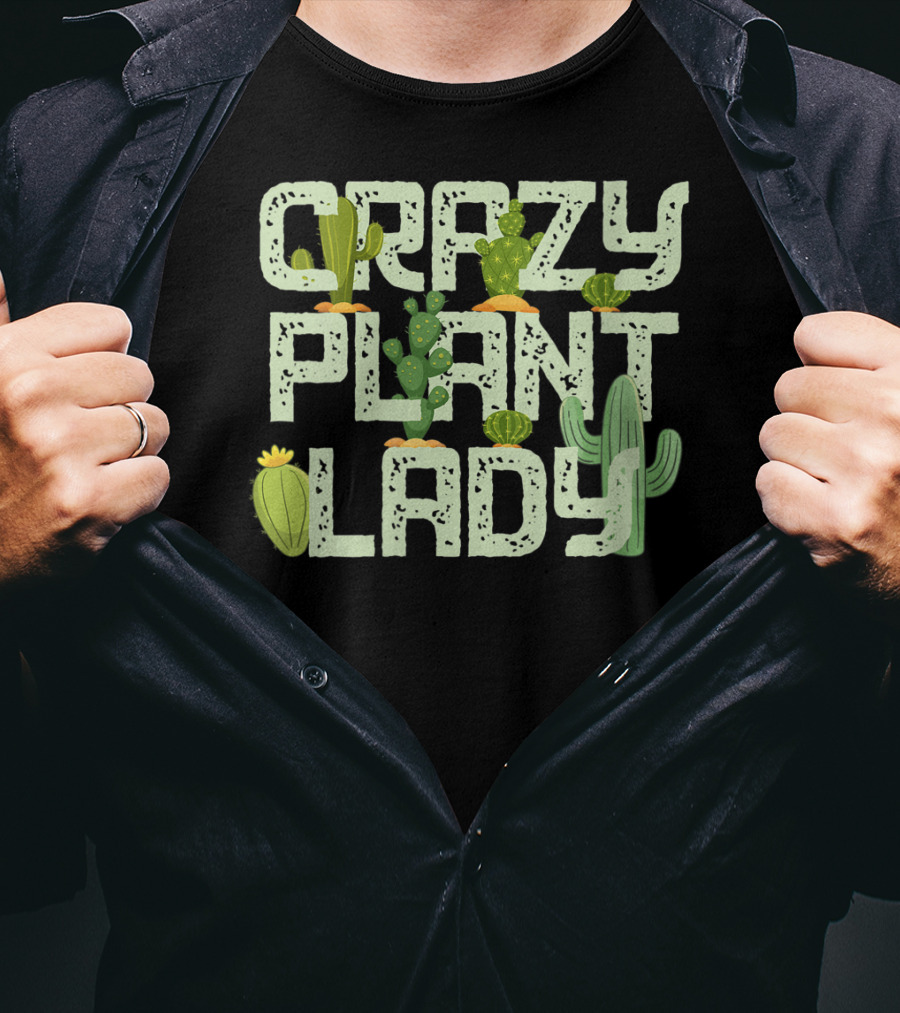Crazy Plant Lady Funny Gardening With Cactuses T-Shirt