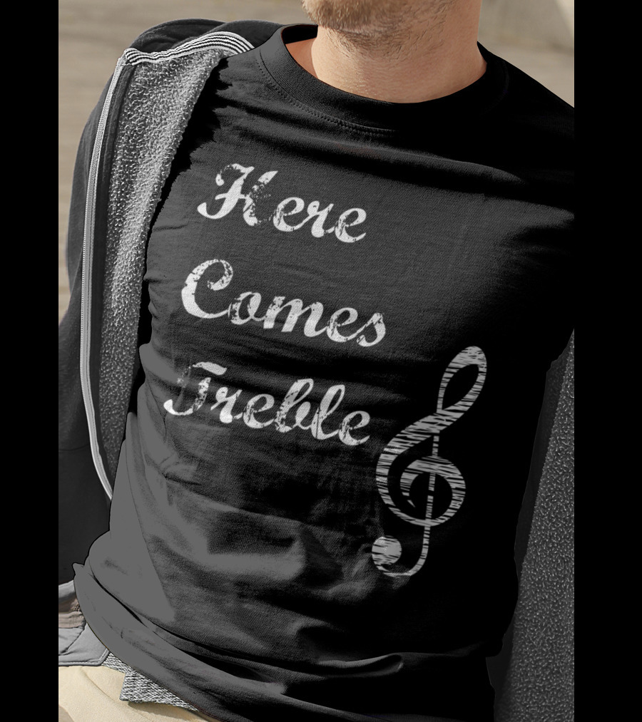Here Comes Treble Musical Pun Treble Clef Music Note T-Shirt