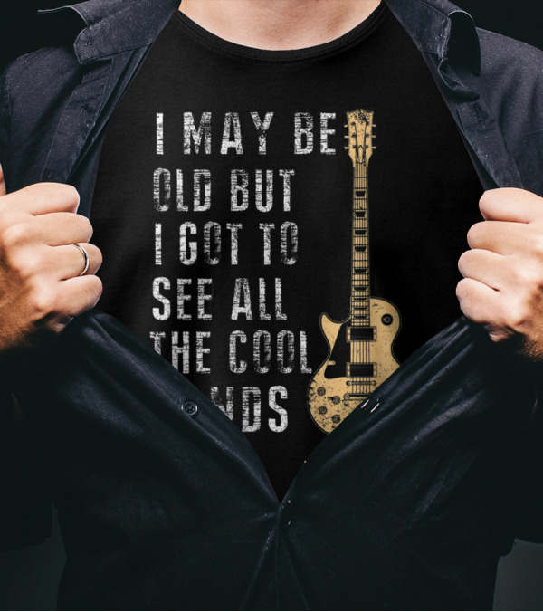 I May Be Old But I Got To See All The Cool Bands Electric Guitar Vintage Music Fans T-Shirt