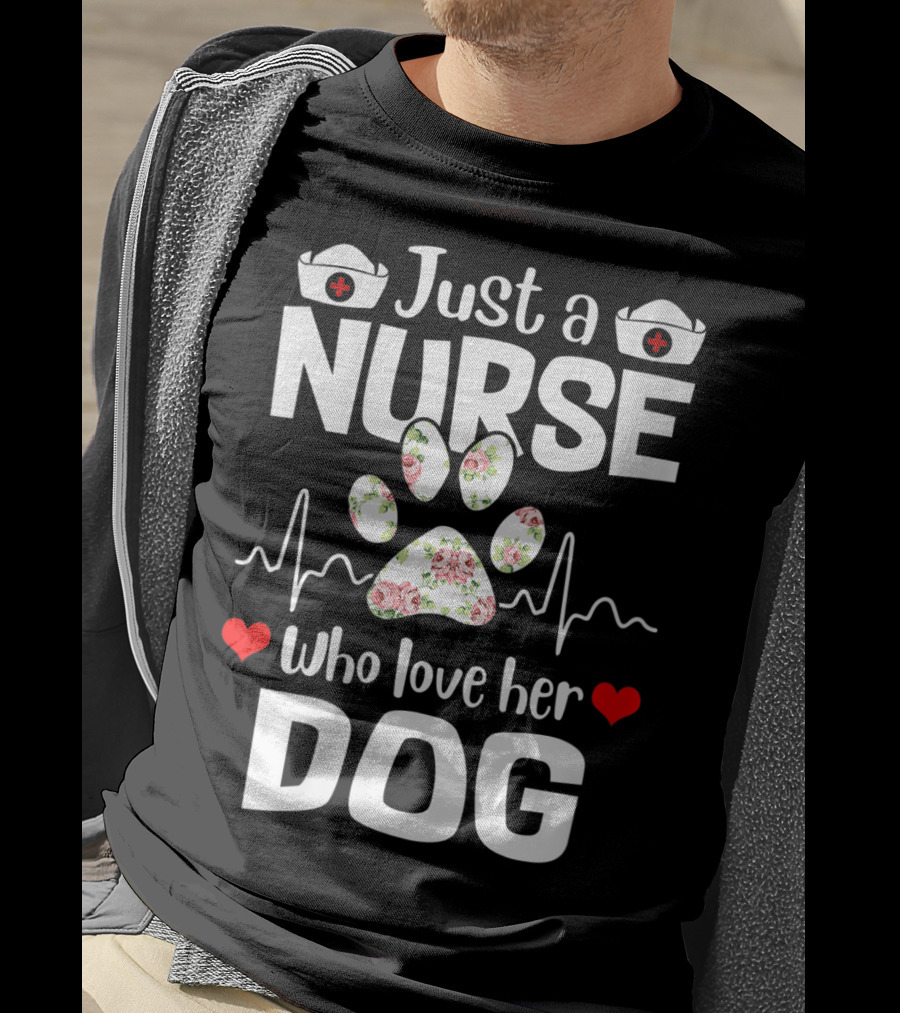 Just A Nurse Who Love Her Dog Paw Print With Floral Heartbeat And Medical Hat Accents T-Shirt