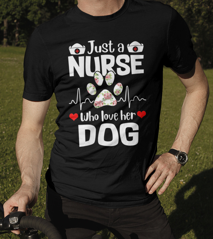 Just A Nurse Who Love Her Dog Paw Print With Floral Heartbeat And Medical Hat Accents T-Shirt