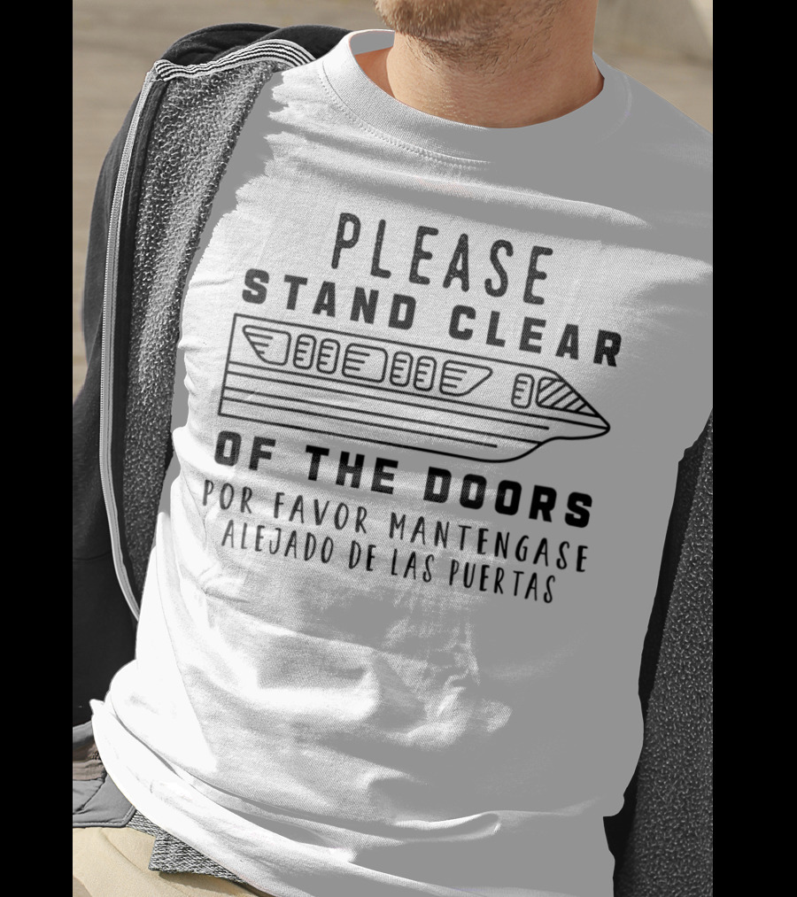 Please Stand Clear Of The Doors Por Favor Manténgase Alejado De Las Puertas Monorail T-Shirt