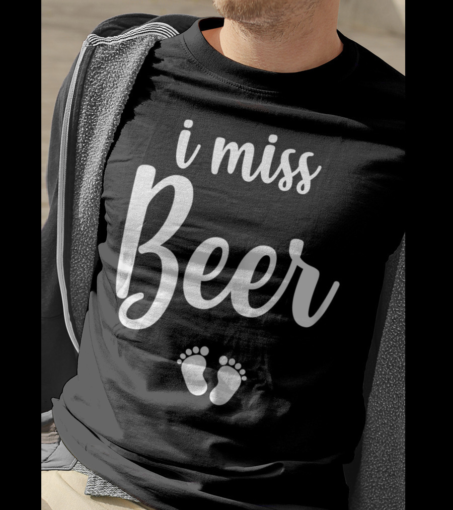 Pregnant Mom To Be I Miss Beer Baby Feet T-Shirt