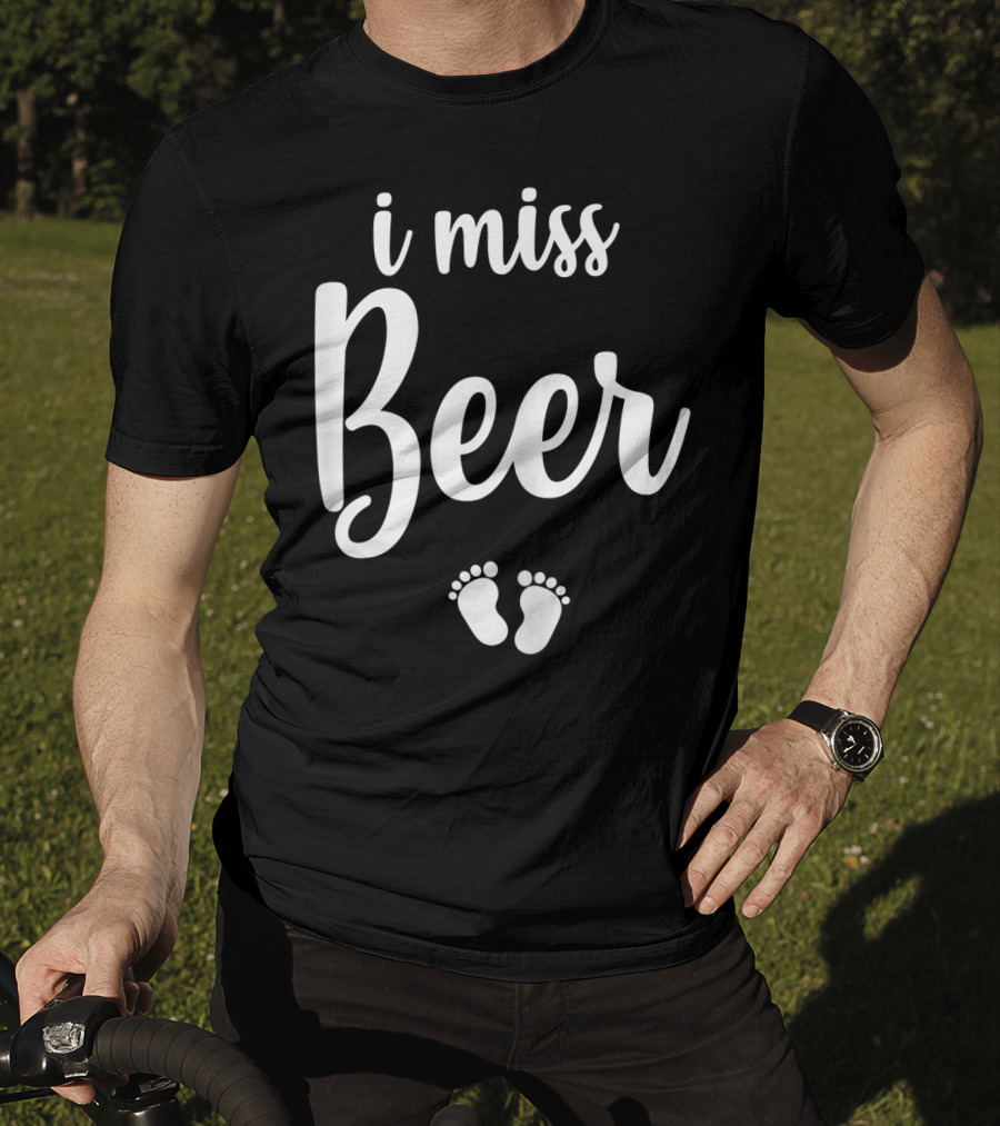 Pregnant Mom To Be I Miss Beer Baby Feet T-Shirt