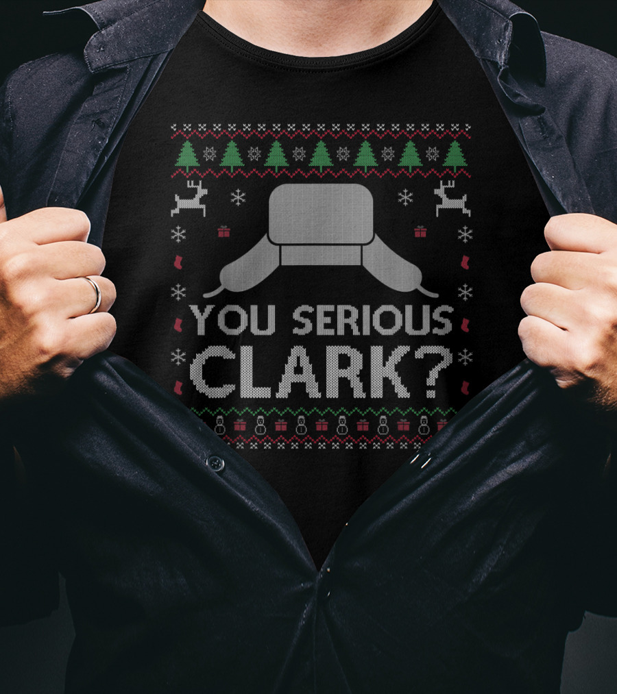 You Serious Clark Christmas Hat Reindeer Trees Snowflakes T-Shirt