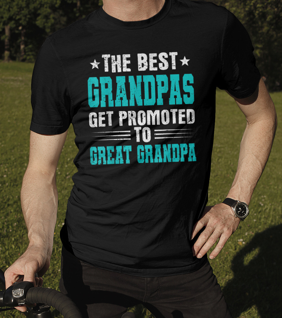 The Best Grandpas Get Promoted To Great Grandpa T-Shirt