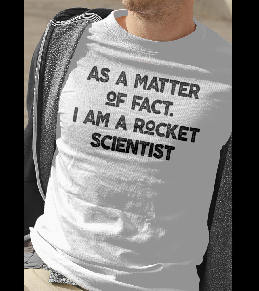 As A Matter Of Fact I Am A Rocket Scientist Physics Teacher Men T-Shirt