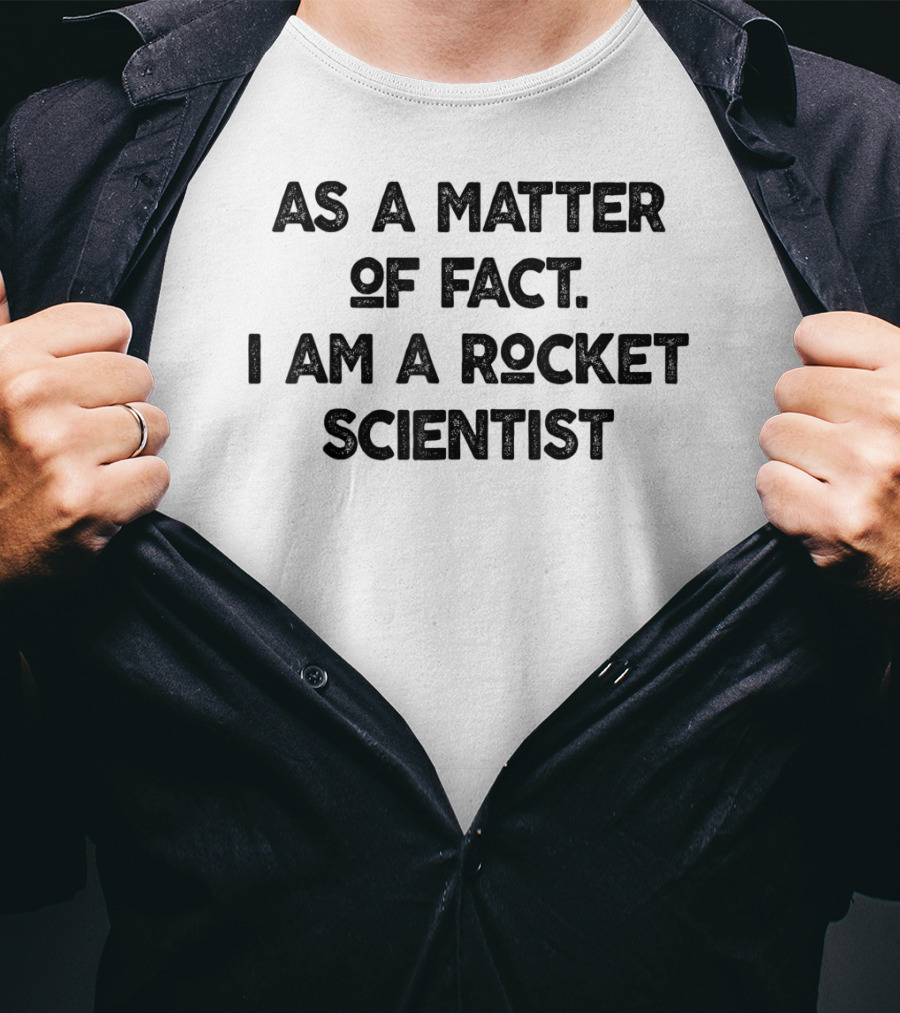 As A Matter Of Fact I Am A Rocket Scientist Physics Teacher Men T-Shirt