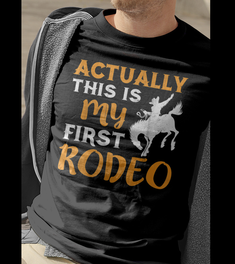 Actually This Is My First Rodeo Cowboy T-Shirt