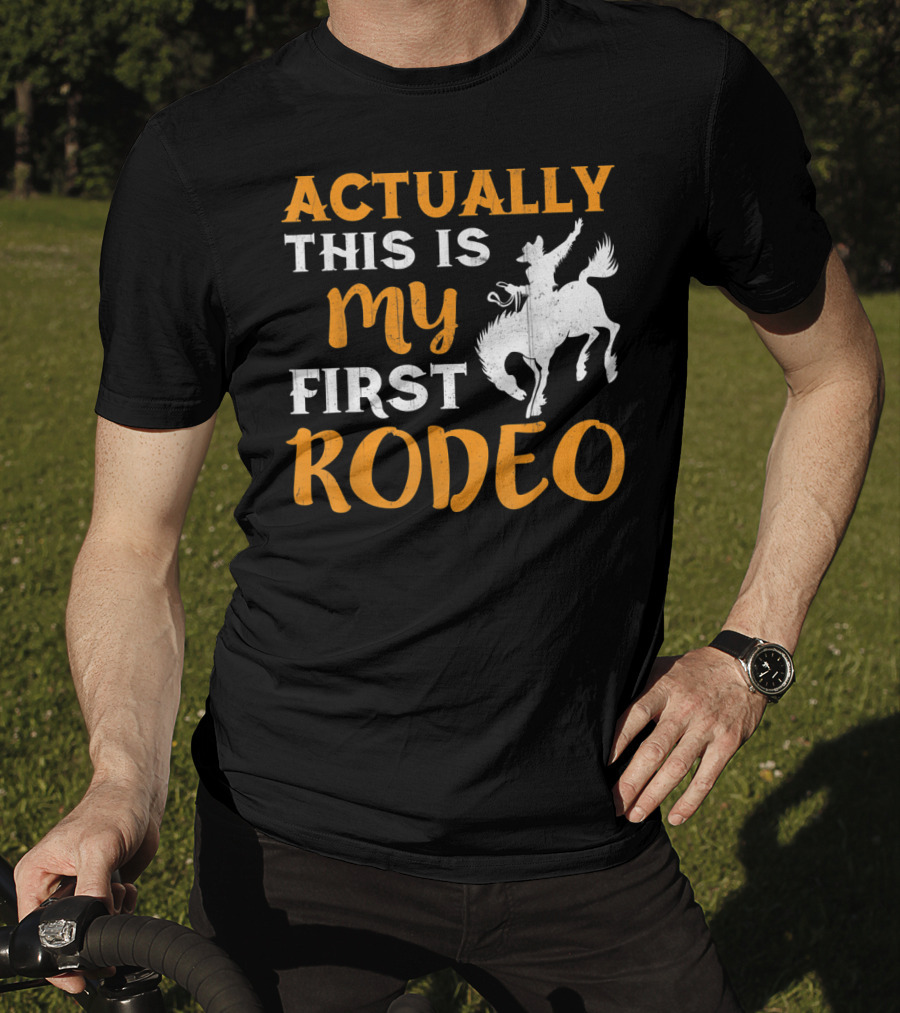 Actually This Is My First Rodeo Cowboy T-Shirt