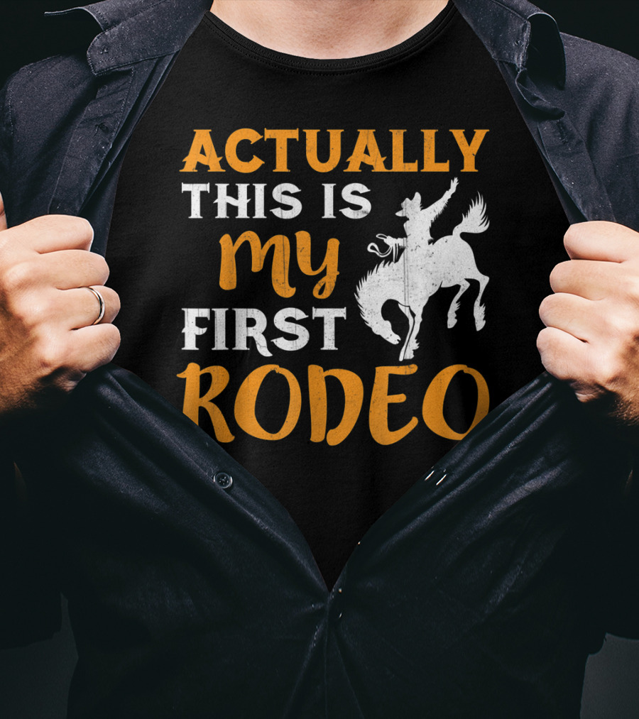 Actually This Is My First Rodeo Cowboy T-Shirt