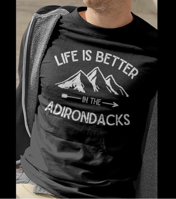 Life Is Better In The Adirondacks With Mountain And Arrow T-Shirt